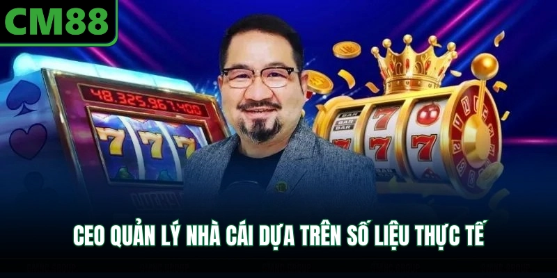 CEO quản lý nhà cái dựa trên số liệu thực tế