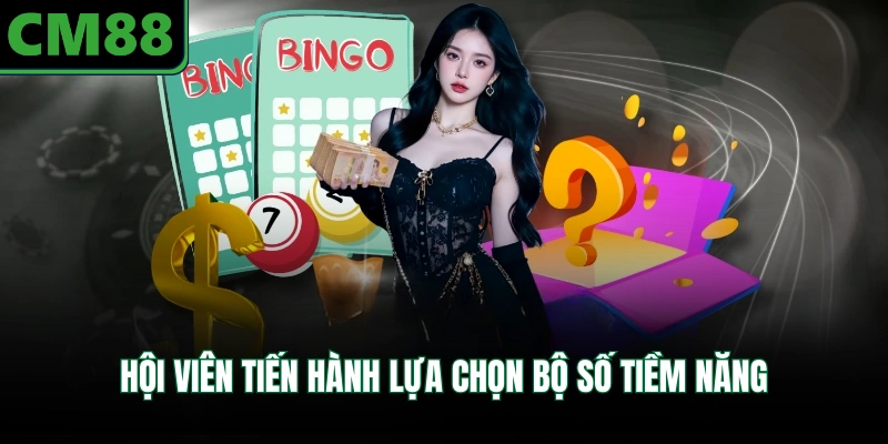 Hội viên tiến hành lựa chọn bộ số tiềm năng