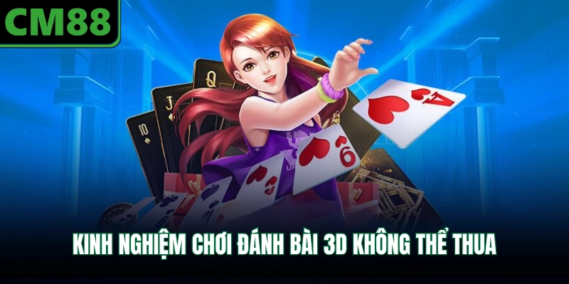 Kinh nghiệm chơi đánh bài 3D không thể thua